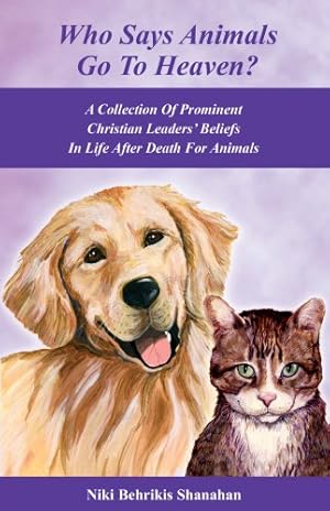 Imagen del vendedor de Who Says Animals Go To Heaven? A Collection Of Prominent Christian Leaders' Beliefs In Life After Death For Animals a la venta por Reliant Bookstore