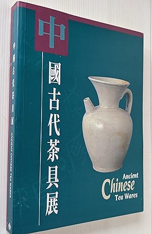 Seller image for Ancient Chinese Tea Wares - Book to accompany an exhibition organised by the Flagstaff House Museum of Tea Ware in Hong Kong 15/12/1994 to 14/3/1995 for sale by Your Book Soon