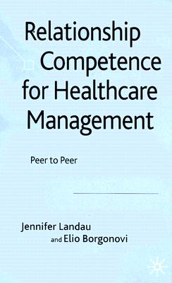 Immagine del venditore per Relationship Competence for Healthcare Management: Peer to Peer (Hardback or Cased Book) venduto da BargainBookStores