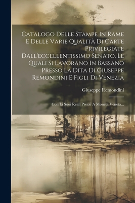 Seller image for Catalogo Delle Stampe In Rame E Delle Varie Qualit� Di Carte Privilegiate Dall'eccellentissimo Senato, Le Quali Si Lavorano In Bassano Presso La Dita (Paperback or Softback) for sale by BargainBookStores