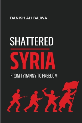 Seller image for Shattered Syria: From Tyranny to Freedom (Paperback or Softback) for sale by BargainBookStores