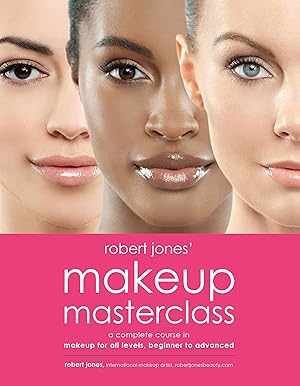 Image du vendeur pour Robert Jones' Makeup Masterclass: A Complete Course in Makeup for All Levels, Beginner to Advanced mis en vente par clickgoodwillbooks