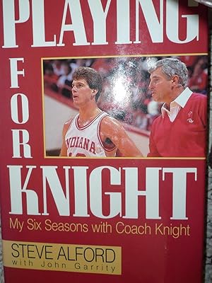 Seller image for Playing for Knight: My Six Seasons with Coach Knight for sale by clickgoodwillbooks