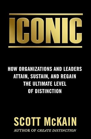 Seller image for ICONIC: How Organizations and Leaders Attain, Sustain, and Regain the Highest Level of Distinction for sale by clickgoodwillbooks