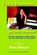 Bild des Verk�ufers f�r Can a Democrat Get into Heaven?: Politics, Religion & Other Things You Ain't Supposed to Talk About zum Verkauf von clickgoodwillbooks