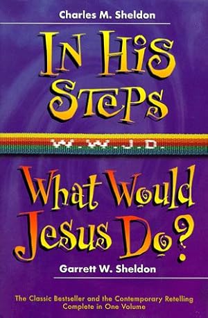 Bild des Verk�ufers f�r In His Steps / What Would Jesus Do? (Two Novels in One) zum Verkauf von clickgoodwillbooks