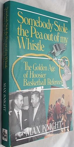 Imagen del vendedor de Somebody Stole the Pea Out of My Whistle: The Golden Age of Hoosier Basketball Referees a la venta por clickgoodwillbooks