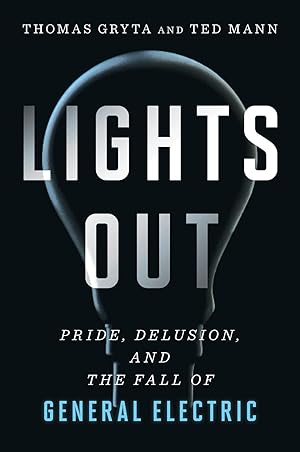 Imagen del vendedor de Lights Out: Pride, Delusion, and the Fall of General Electric a la venta por Zoom Books East