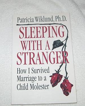 Bild des Verk�ufers f�r Sleeping With a Stranger: How I Survived a Marriage to a Child Molester zum Verkauf von Greenworld Books