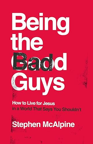 Imagen del vendedor de Being the Bad Guys: How to Live for Jesus in a World That Says You Shouldn't (How to live confidently for Christ in a post-Christian culture.) a la venta por Zoom Books East