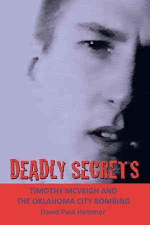 Bild des Verk�ufers f�r Deadly Secrets : TIMOTHY MCVEIGH AND THE OKLAHOMA CiTY BOMBING zum Verkauf von AHA-BUCH GmbH