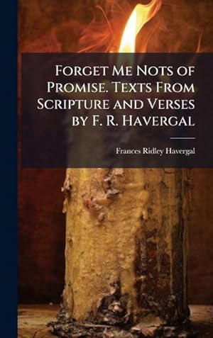 Imagen del vendedor de Forget Me Nots of Promise. Texts From Scripture and Verses by F. R. Havergal a la venta por AHA-BUCH GmbH
