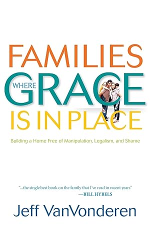 Immagine del venditore per Families Where Grace Is in Place: Building a Home Free of Manipulation, Legalism, and Shame venduto da Zoom Books East