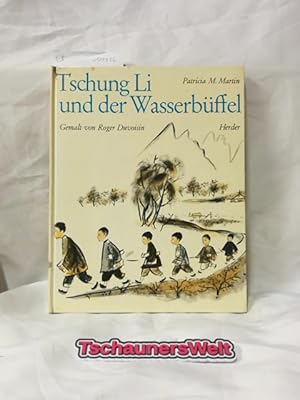 Imagen del vendedor de Tschung Li und der Wasserb�ffel. Erz�hlt von Patricia Miles Martin. Gemalt von Roger Duvoisin. �bers. von Regina M�hlenweg a la venta por TschaunersWelt