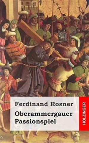Seller image for Oberammergauer Passionspiel : Bitteres Leyden, Obsiegender Todt, Und Glorreiche Auferstehung Des Eingefleischten Sohn Gottes -Language: german for sale by GreatBookPrices