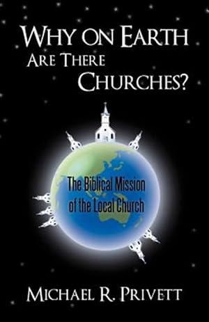 Seller image for Why on Earth Are There Churches? : The Biblical Mission of the Local Church for sale by GreatBookPrices