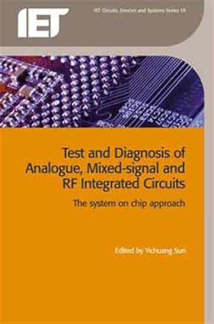 Imagen del vendedor de Test and Diagnosis of Analogue, Mixed-signal and RF Integrated Circuits : The System on Chip Approach a la venta por GreatBookPrices