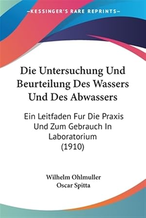 Seller image for Die Untersuchung Und Beurteilung Des Wassers Und Des Abwassers: Ein Leitfaden Fur Die Praxis Und Zum Gebrauch in Laboratorium (1910) for sale by GreatBookPrices