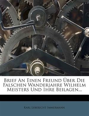 Immagine del venditore per Brief An Einen Freund �ber Die Falschen Wanderjahre Wilhelm Meisters Und Ihre Beilagen. venduto da GreatBookPrices