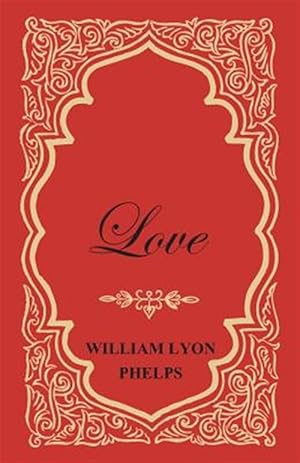 Immagine del venditore per Love - An Essay by William Lyon Phelps venduto da GreatBookPrices