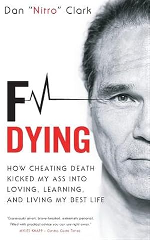 Imagen del vendedor de F Dying: How Cheating Death Kicked My Ass Into Loving, Learning and Living My Best Life a la venta por GreatBookPrices