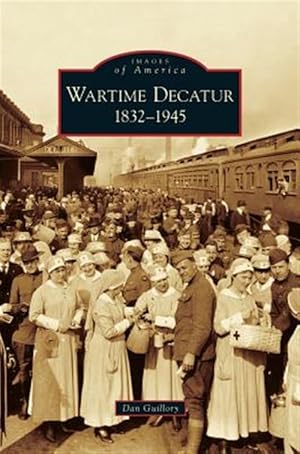 Bild des Verk�ufers f�r Wartime Decatur 1832-1945 zum Verkauf von GreatBookPrices