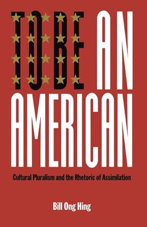 Imagen del vendedor de To Be an American : Cultural Pluralism and the Rhetoric of Assimilation a la venta por GreatBookPrices