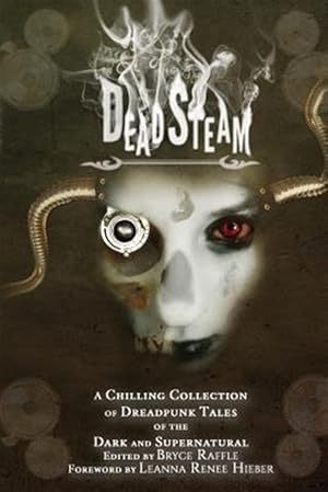 Seller image for DeadSteam: A Chilling Collection of Dreadpunk Tales of the Dark and Supernatural for sale by GreatBookPrices