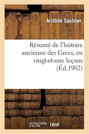 Imagen del vendedor de Resume de L'Histoire Ancienne Des Grecs, En Vingt-Et-Une Lecons -Language: french a la venta por GreatBookPrices