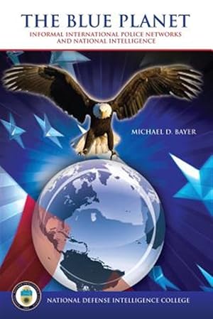 Immagine del venditore per Blue Planet : Informal International Police Networks and National Intelligence venduto da GreatBookPrices