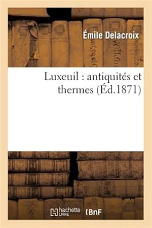 Imagen del vendedor de Luxeuil: Antiquites Et Thermes -Language: french a la venta por GreatBookPrices