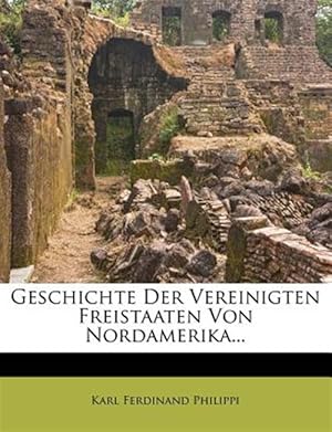 Seller image for Geschichte Der Vereinigten Freistaaten Von Nordamerika. for sale by GreatBookPrices