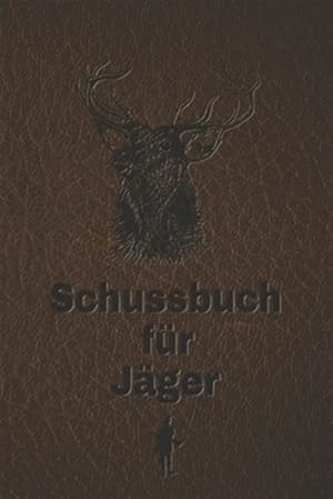 Immagine del venditore per Schussbuch f�r J�ger: Jagdtagebuch f�r alle J�ger, J�gerinnen, Jagdp�chter, F�rster, Sportsch�tzen. Perfekt als Geschenk oder Geschenkidee z -Language: german venduto da GreatBookPrices