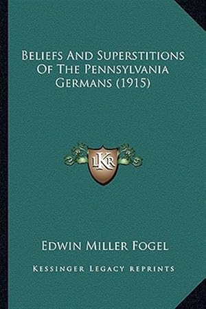 Immagine del venditore per Beliefs and Superstitions of the Pennsylvania Germans (1915)Beliefs and Superstitions of the Pennsylvania Germans (1915) venduto da GreatBookPrices