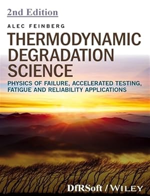Seller image for Thermodynamic Degradation Science: Physics of Failure, Accelerated Testing, Fatigue, and Reliability Applications for sale by GreatBookPrices