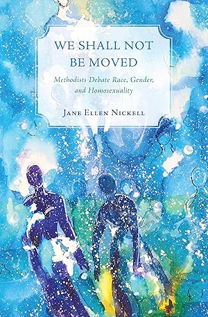 Bild des Verk�ufers f�r We Shall Not Be Moved: Methodists Debate Race, Gender, and Homosexuality zum Verkauf von Greenworld Books