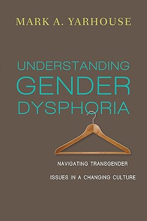 Bild des Verk�ufers f�r Understanding Gender Dysphoria: Navigating Transgender Issues in a Changing Culture (Christian Association for Psychological Studies Books) zum Verkauf von Greenworld Books