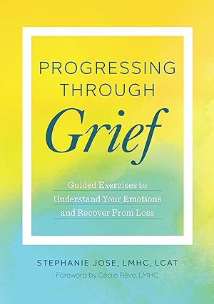 Seller image for Progressing Through Grief: Guided Exercises to Understand Your Emotions and Recover from Loss for sale by Greenworld Books