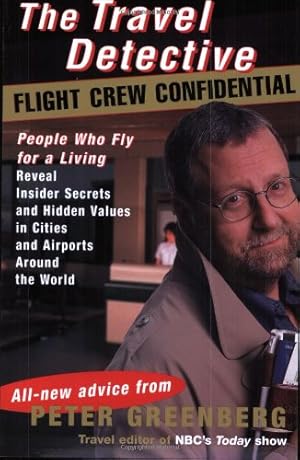 Seller image for The Travel Detective Flight Crew Confidential: People Who Fly for a Living Reveal Insider Secrets and Hidden Values in Cities and Airports Around the World for sale by Goodwill