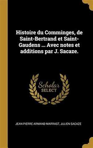 Seller image for Histoire Du Comminges, de Saint-Bertrand Et Saint-Gaudens . Avec Notes Et Additions Par J. Sacaze. -Language: french for sale by GreatBookPricesUK
