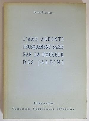 L'Ame ardente brusquement saisie par la douceur des jardins