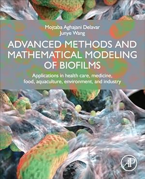 Immagine del venditore per Advanced Methods and Mathematical Modeling of Biofilms : Applications in Health Care, Medicine, Food, Aquaculture, Environment, and Industry venduto da GreatBookPricesUK