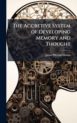Imagen del vendedor de The Accretive System of Developing Memory and Thought a la venta por AHA-BUCH GmbH