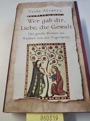 Bild des Verk�ufers f�r Wer gab dir, Liebe, die Gewalt: Der gro�e Roman um Walther von der Vogelweide (Edition L�bbe) zum Verkauf von Gerald Wollermann