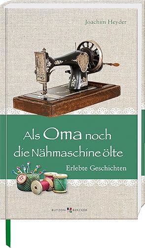 Imagen del vendedor de Als Oma noch die N�hmaschine �lte: Erlebte Geschichten a la venta por Rarewaves.com USA