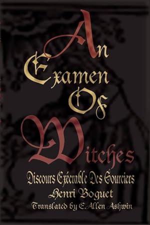 An Examen of Witches: Discours Execrable Des Sourciers