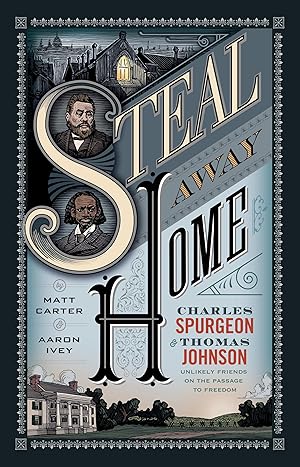 Immagine del venditore per Steal Away Home: Charles Spurgeon and Thomas Johnson, Unlikely Friends on the Passage to Freedom venduto da Greenworld Books