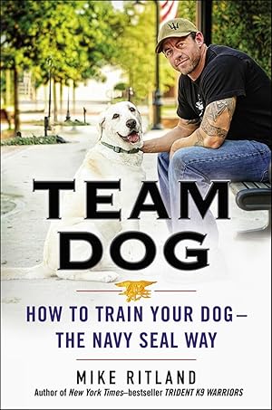 Imagen del vendedor de Team Dog: How to Train Your Dog--the Navy SEAL Way a la venta por Greenworld Books