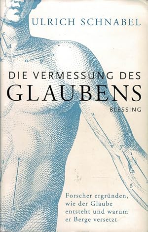 Bild des Verk�ufers f�r Die Vermessung des Glaubens. Forscher ergr�nden, wie der Glaube entsteht und warum er Berge versetzt. zum Verkauf von Sch�ling Buchkurier