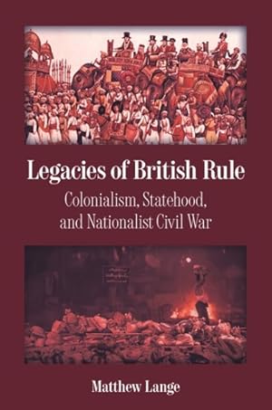 Imagen del vendedor de Legacies of British Rule : Colonialism, Statehood and Nationalist Civil War a la venta por GreatBookPrices